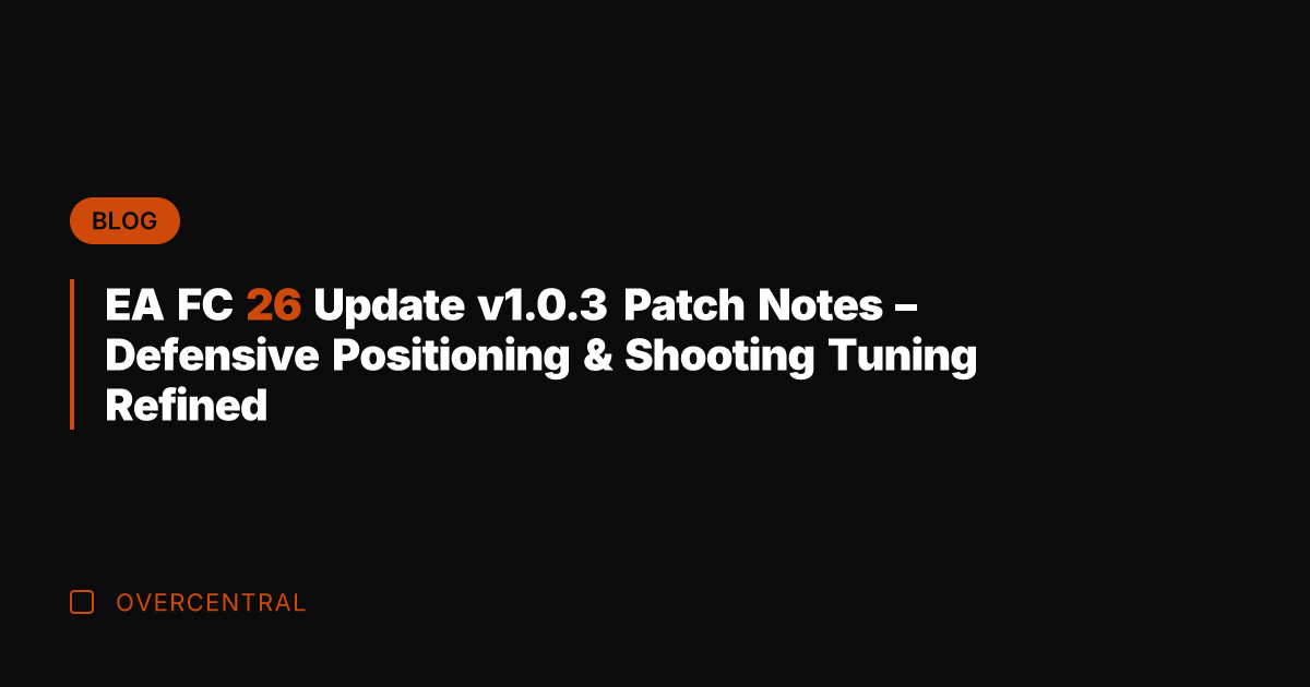 EA FC 26 Update v1.0.3 Patch Notes – Defensive Positioning & Shooting