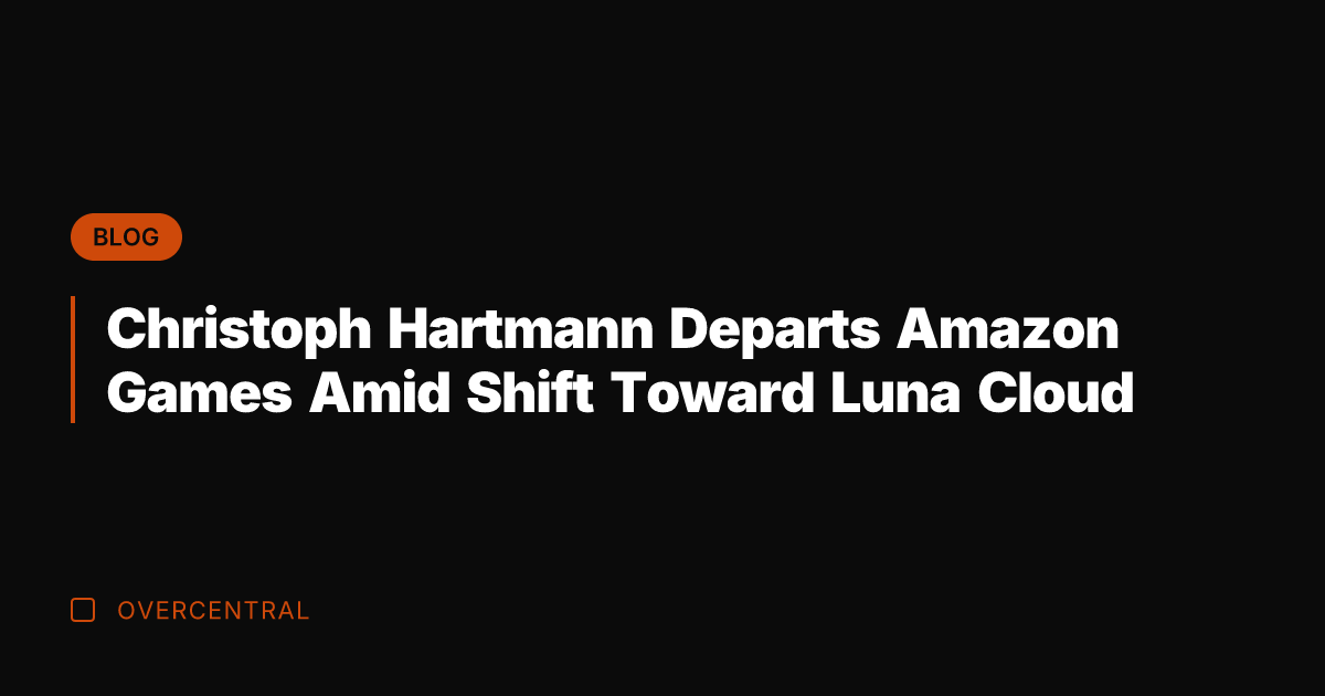 Christoph Hartmann Departs Amazon Games Amid Shift Toward Luna Cloud