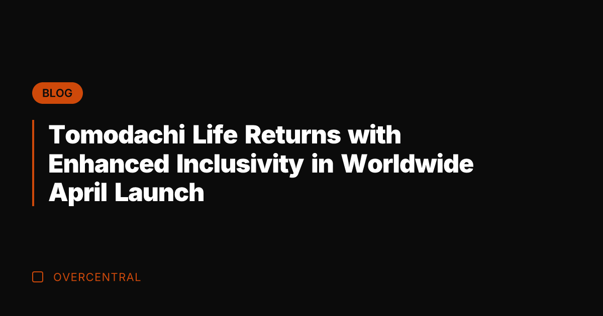 Tomodachi Life Returns with Enhanced Inclusivity in Worldwide April Launch