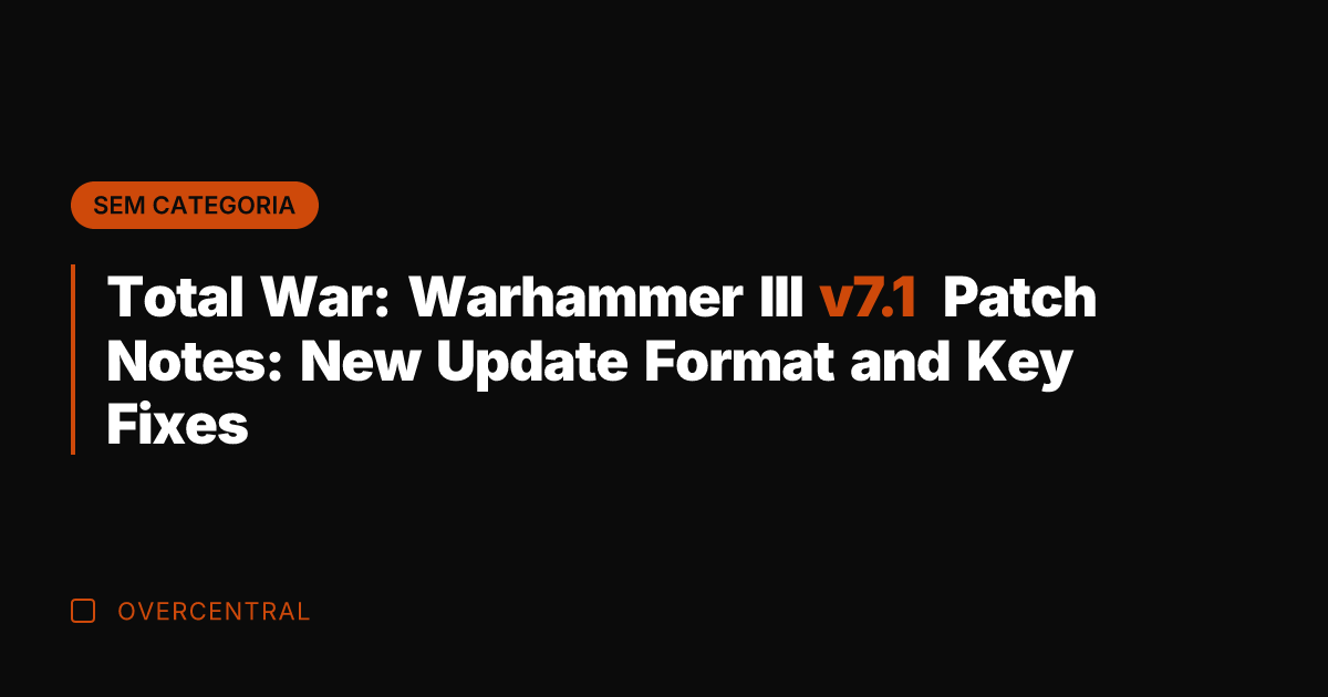 Total War: Warhammer III v7.1 Patch Notes: New Update Format and Key