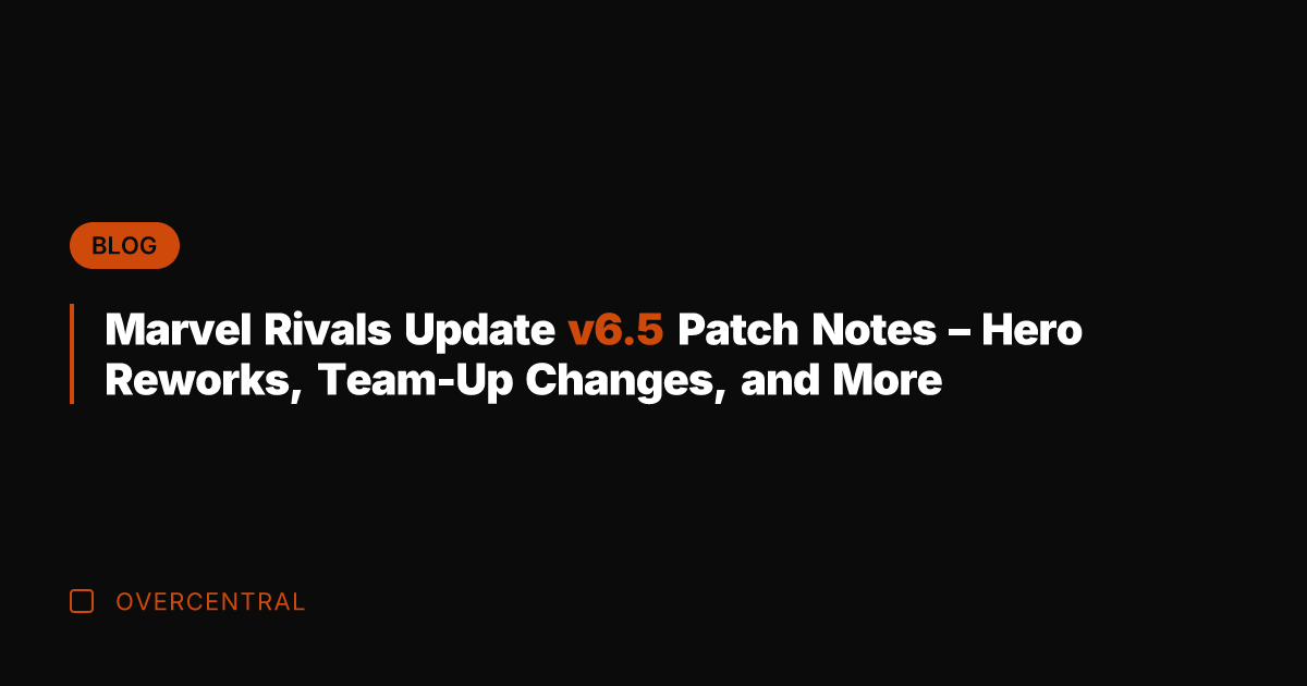 Marvel Rivals Update v6.5 Patch Notes - Hero Reworks, Team-Up Changes, and