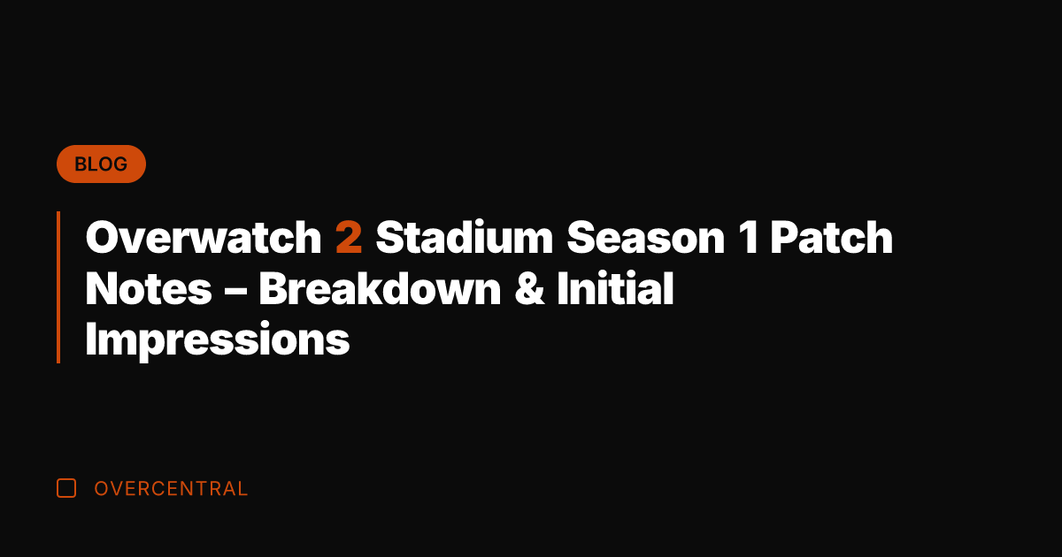 Overwatch 2 Stadium Season 1 Patch Notes - Breakdown & Initial Impressions