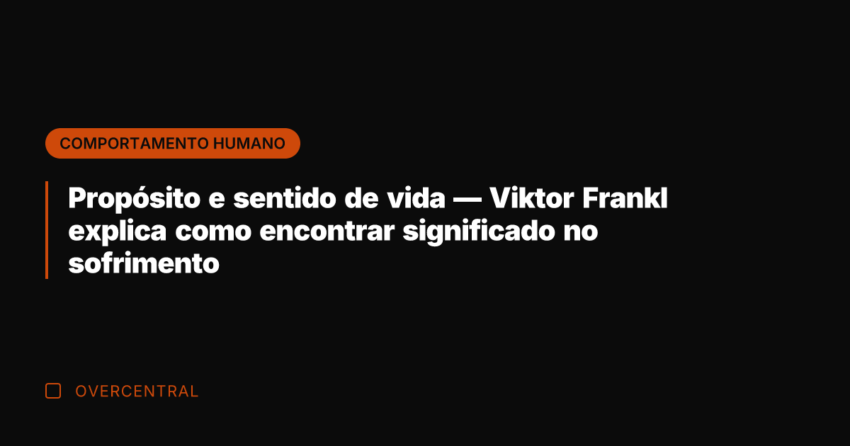 Propósito e sentido de vida — Viktor Frankl explica como encontrar significado