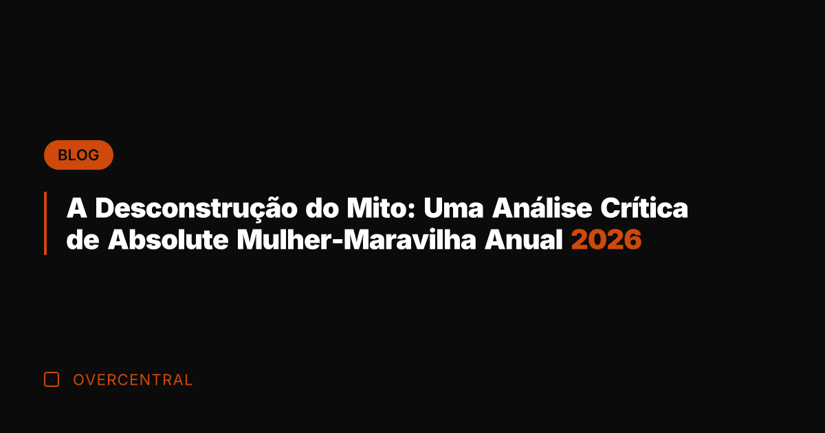 A Desconstrução do Mito: Uma Análise Crítica de Absolute Mulher-Maravilha Anual 2026