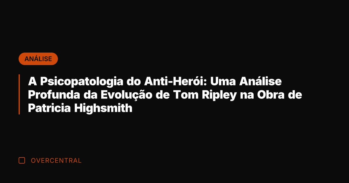 A Psicopatologia do Anti-Herói: Uma Análise Profunda da Evolução de Tom Ripley