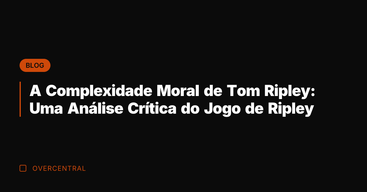 A Complexidade Moral de Tom Ripley: Uma Análise Crítica do Jogo de