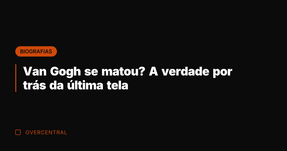 Van Gogh se matou? A verdade por trás da última tela