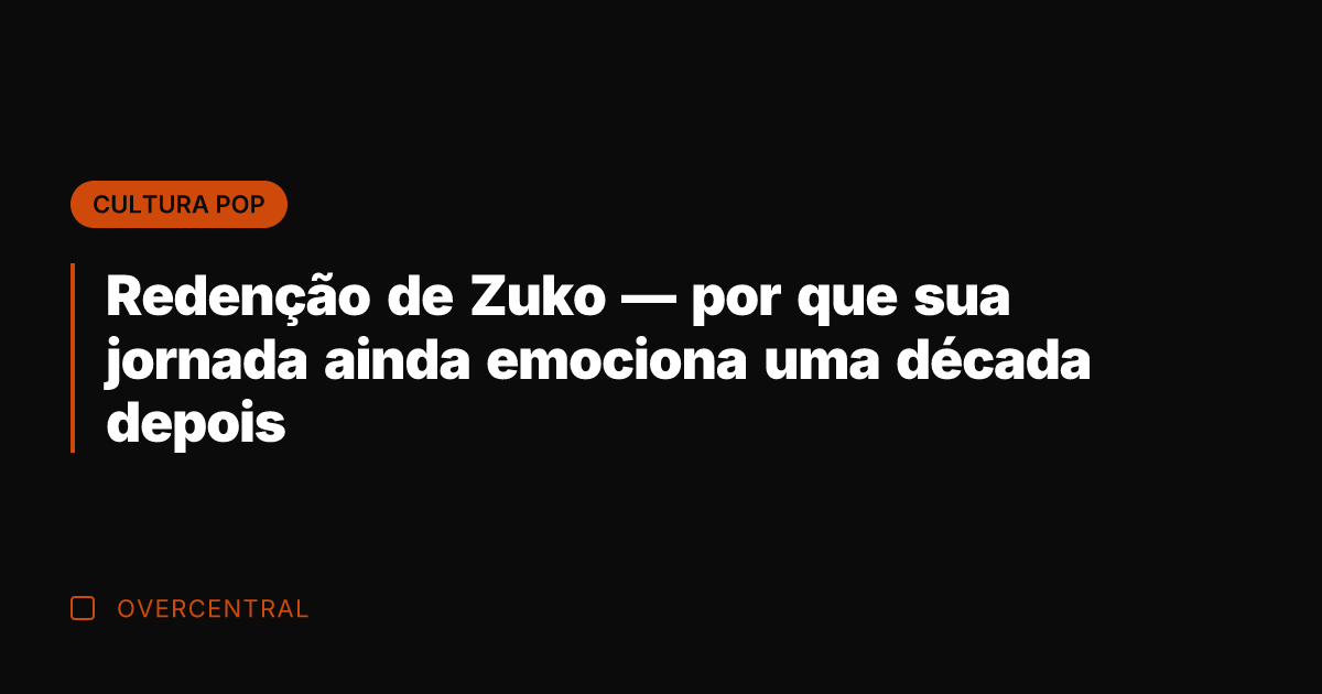 Redenção de Zuko — por que sua jornada ainda emociona uma década
