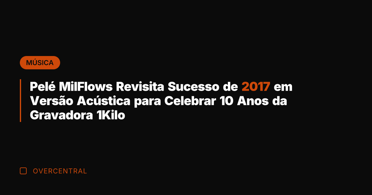 Pelé MilFlows Revisita Sucesso de 2017 em Versão Acústica para Celebrar 10