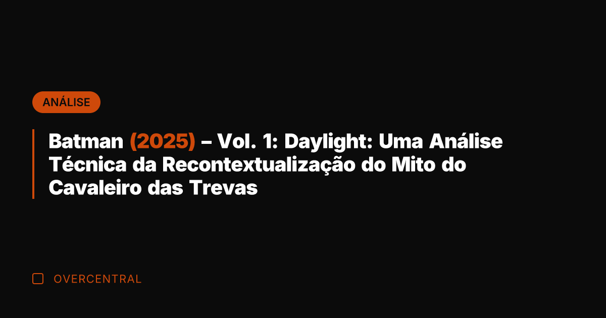 Batman (2025) – Vol. 1: Daylight: Uma Análise Técnica da Recontextualização do