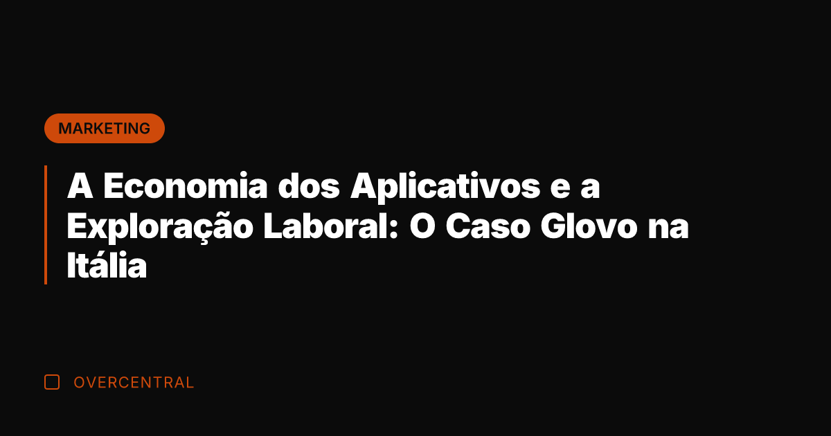 A Economia dos Aplicativos e a Exploração Laboral: O Caso Glovo na