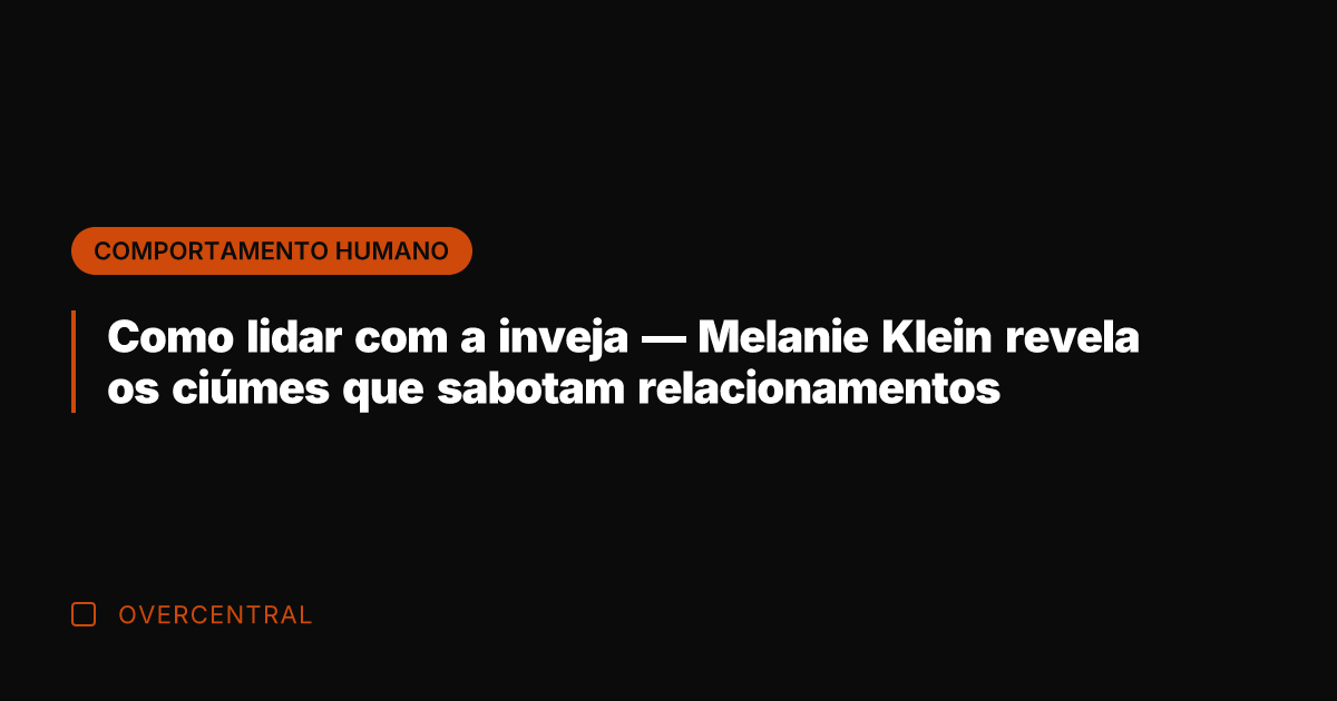 Como lidar com a inveja — Melanie Klein revela os ciúmes que