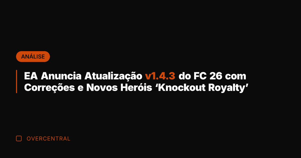 EA Anuncia Atualização v1.4.3 do FC 26 com Correções e Novos Heróis
