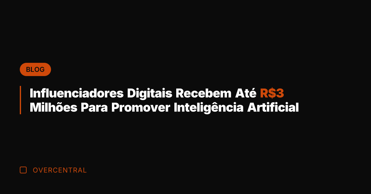 Influenciadores Digitais Recebem Até R Milhões Para Promover Inteligência Artificial