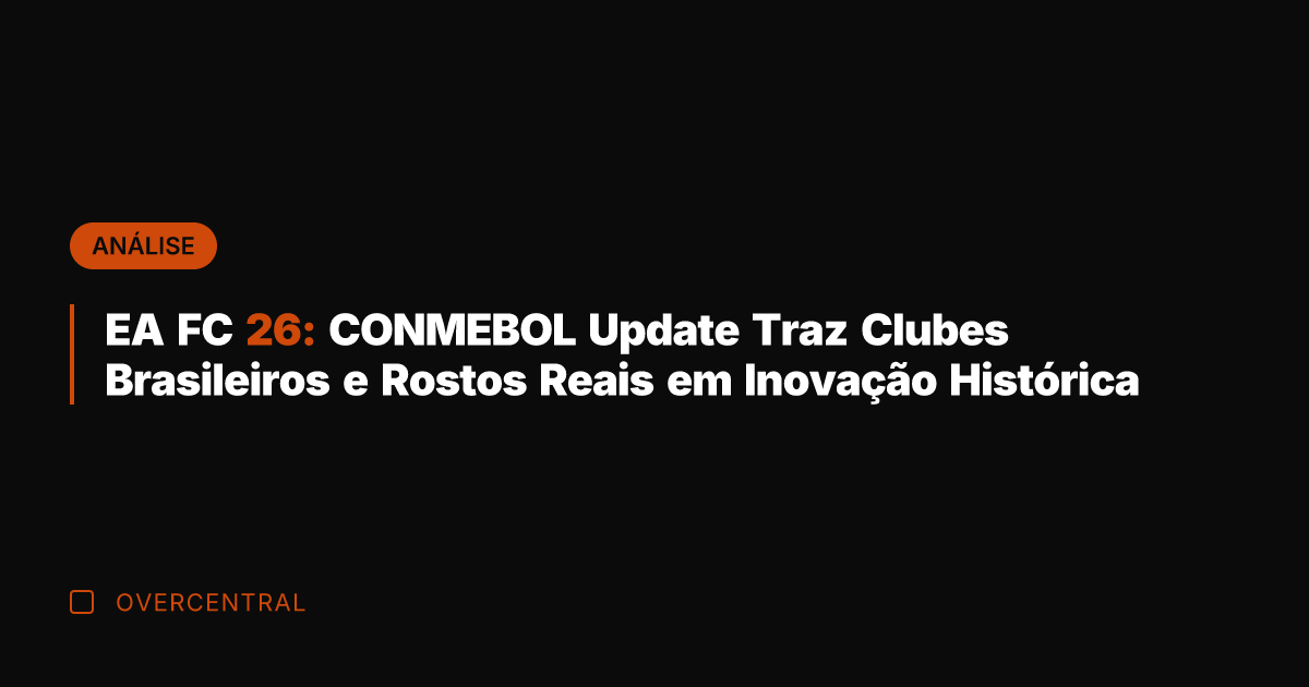 EA FC 26: CONMEBOL Update Traz Clubes Brasileiros e Rostos Reais em