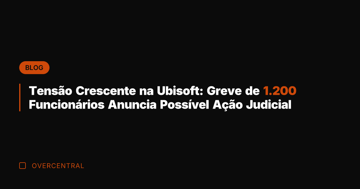Tensão Crescente na Ubisoft: Greve de 1.200 Funcionários Anuncia Possível Ação Judicial