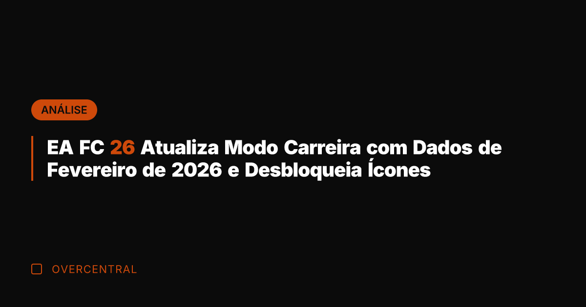 EA FC 26 Atualiza Modo Carreira com Dados de Fevereiro de 2026