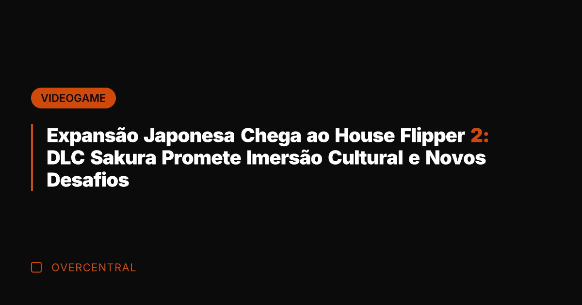 Expansão Japonesa Chega ao House Flipper 2: DLC Sakura Promete Imersão Cultural