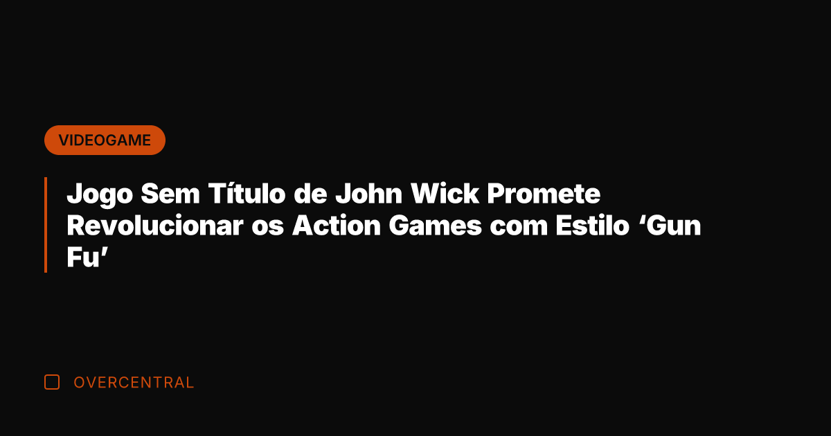Jogo Sem Título de John Wick Promete Revolucionar os Action Games com
