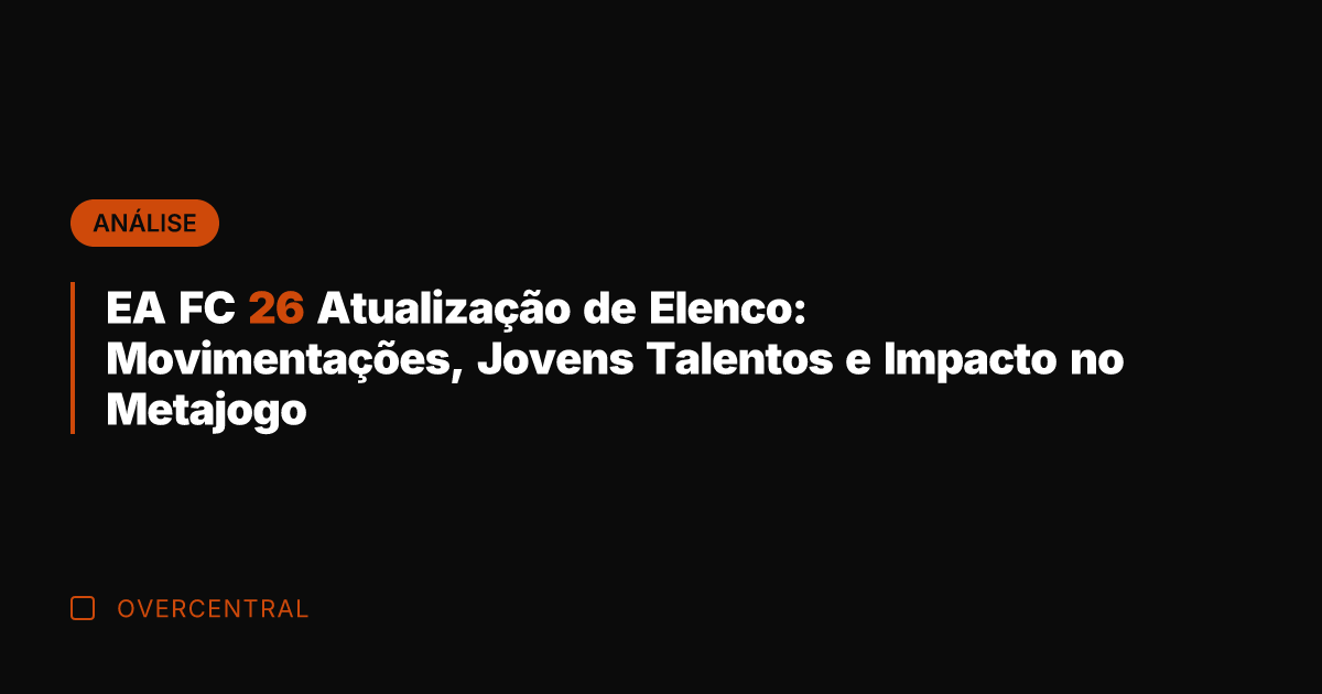 EA FC 26 Atualização de Elenco: Movimentações, Jovens Talentos e Impacto no