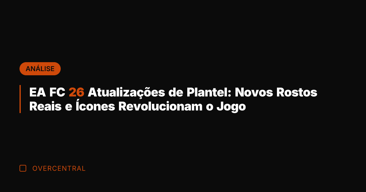 EA FC 26 Atualizações de Plantel: Novos Rostos Reais e Ícones Revolucionam EA FC 26 Atualizações de Plantel: Novos Rostos Reais e Ícones Revolucionam