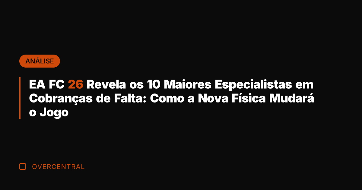 EA FC 26 Revela os 10 Maiores Especialistas em Cobranças de Falta:
