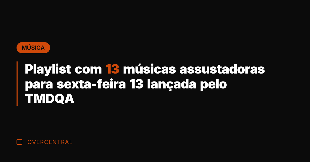 Playlist com 13 músicas assustadoras para sexta-feira 13 lançada pelo TMDQA
