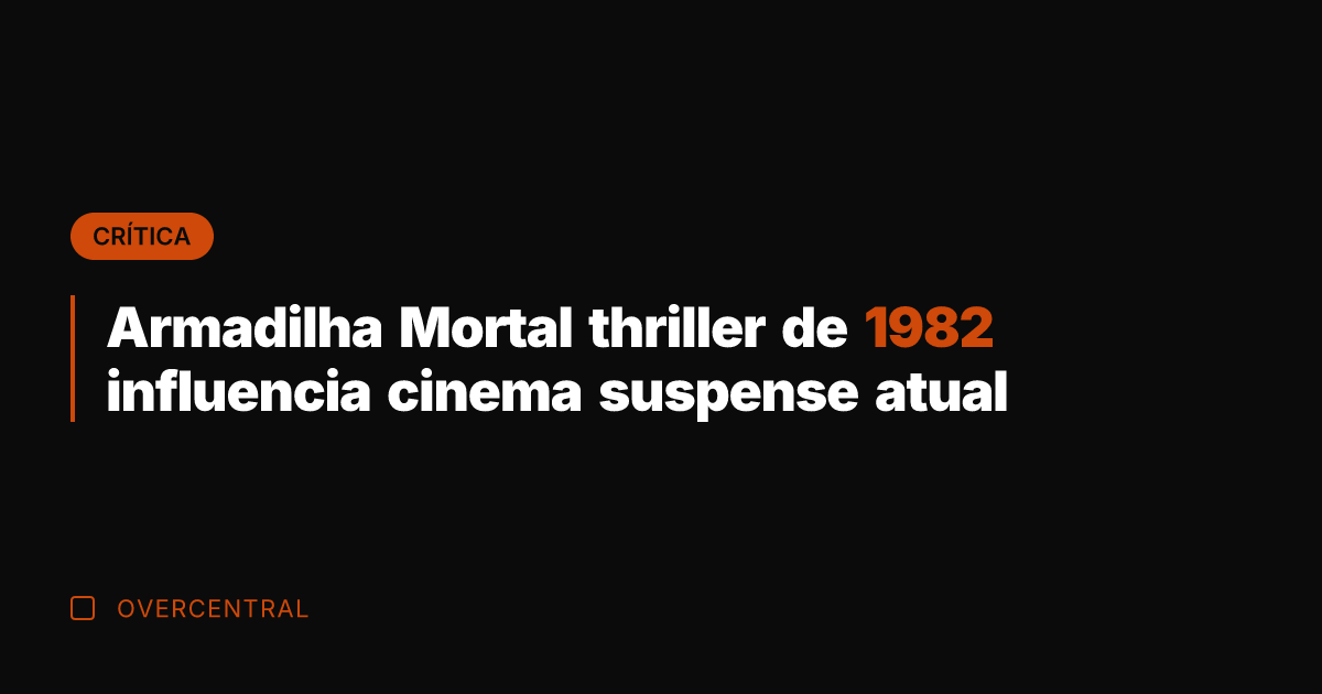 Armadilha Mortal thriller de 1982 influencia cinema suspense atual