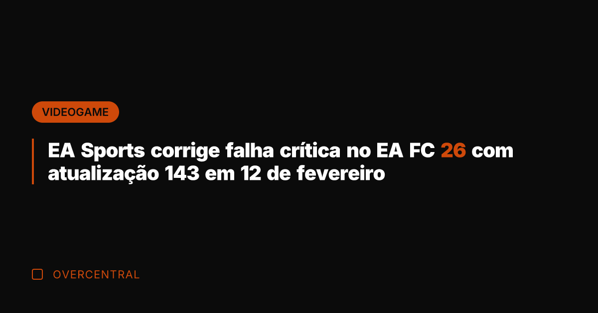 EA Sports corrige falha crítica no EA FC 26 com atualização 143