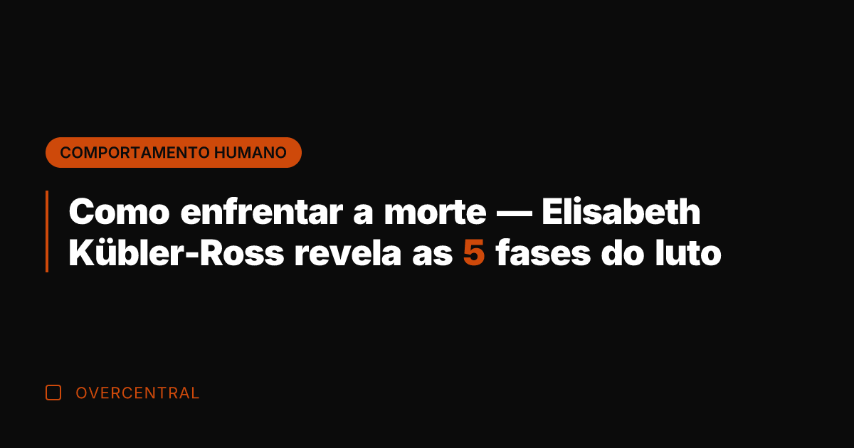 Como enfrentar a morte — Elisabeth Kübler-Ross revela as 5 fases do
