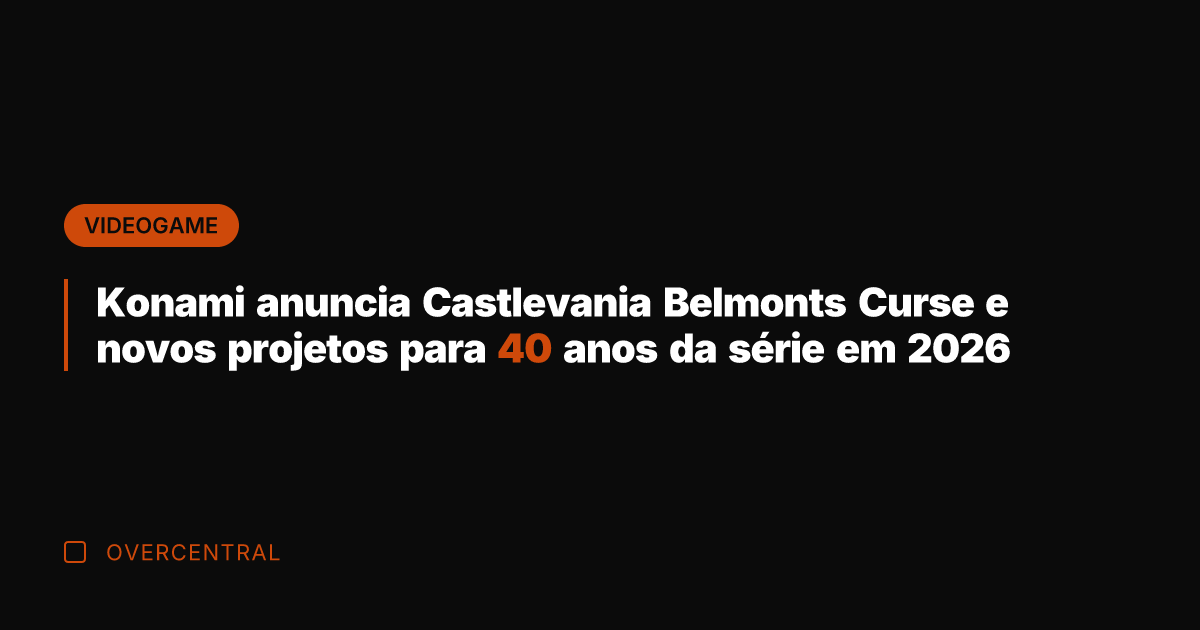 Konami anuncia Castlevania Belmonts Curse e novos projetos para 40 anos da Konami anuncia Castlevania Belmonts Curse e novos projetos para 40 anos da