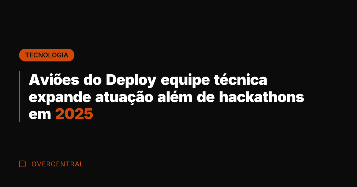 Aviões do Deploy equipe técnica expande atuação além de hackathons em 2025