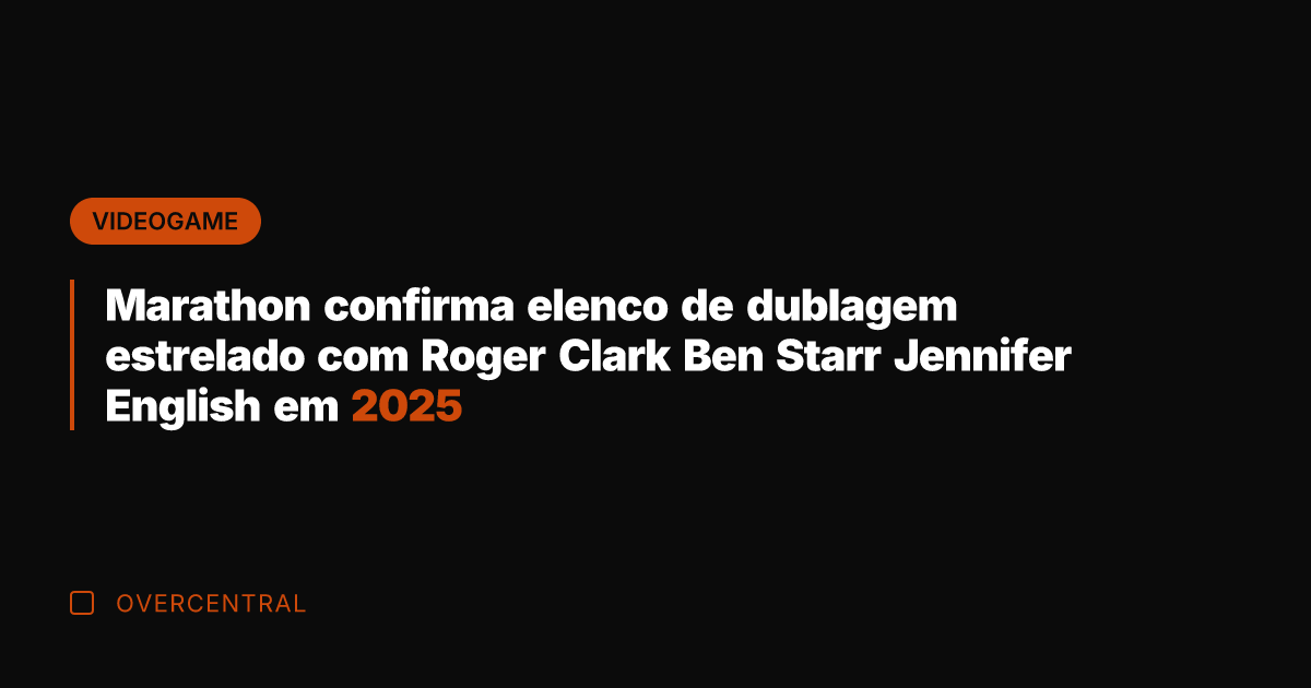 Marathon confirma elenco de dublagem estrelado com Roger Clark Ben Starr Jennifer