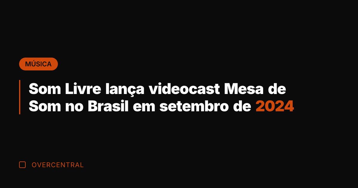 Som Livre lança videocast Mesa de Som no Brasil em setembro de