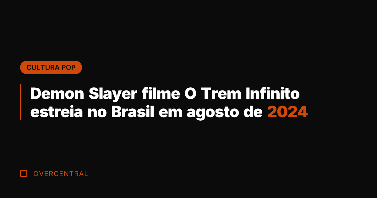 Demon Slayer filme O Trem Infinito estreia no Brasil em agosto de