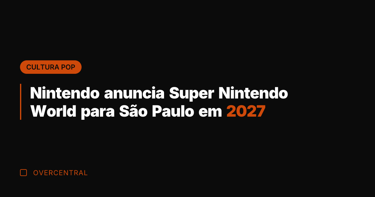 Nintendo anuncia Super Nintendo World para São Paulo em 2027
