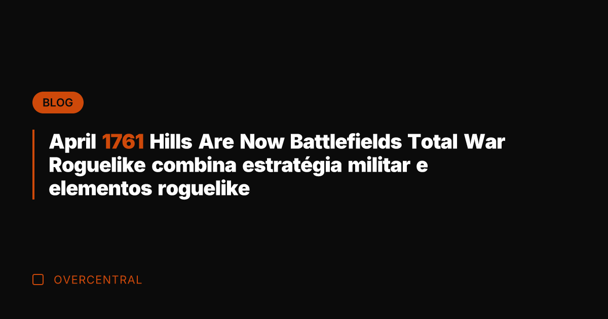 April 1761 Hills Are Now Battlefields Total War Roguelike combina estratégia militar