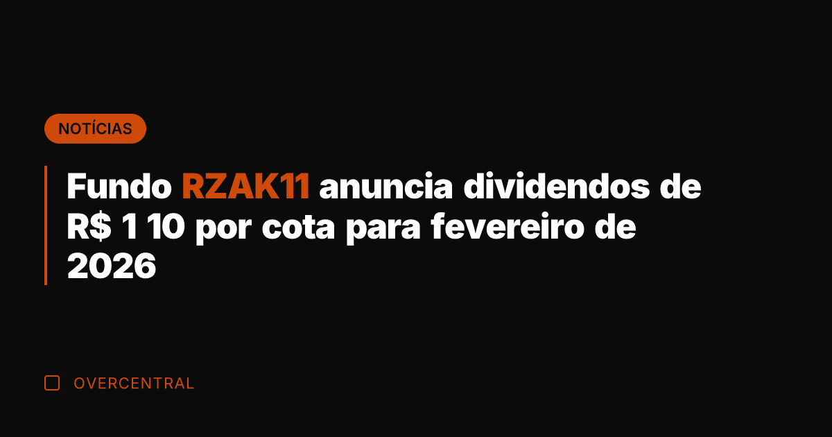 Fundo RZAK11 anuncia dividendos de R$ 1 10 por cota para fevereiro
