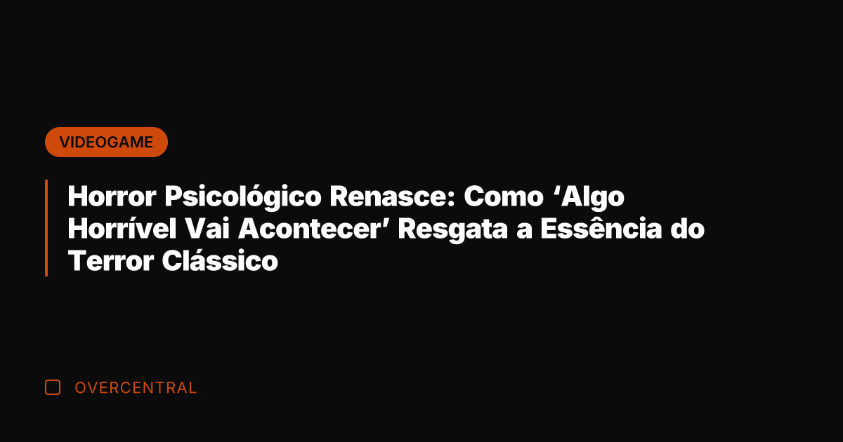 Horror Psicológico Renasce: Como 'Algo Horrível Vai Acontecer' Resgata a Essência do