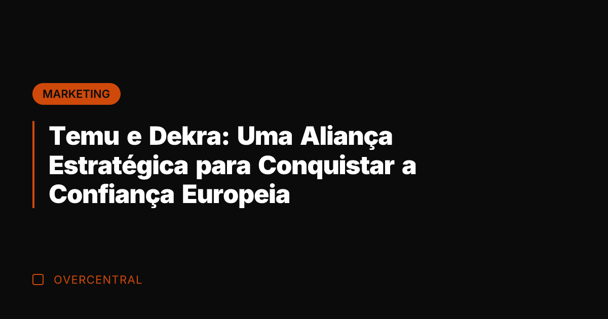 Temu e Dekra: Uma Aliança Estratégica para Conquistar a Confiança Europeia Temu e Dekra: Uma Aliança Estratégica para Conquistar a Confiança Europeia