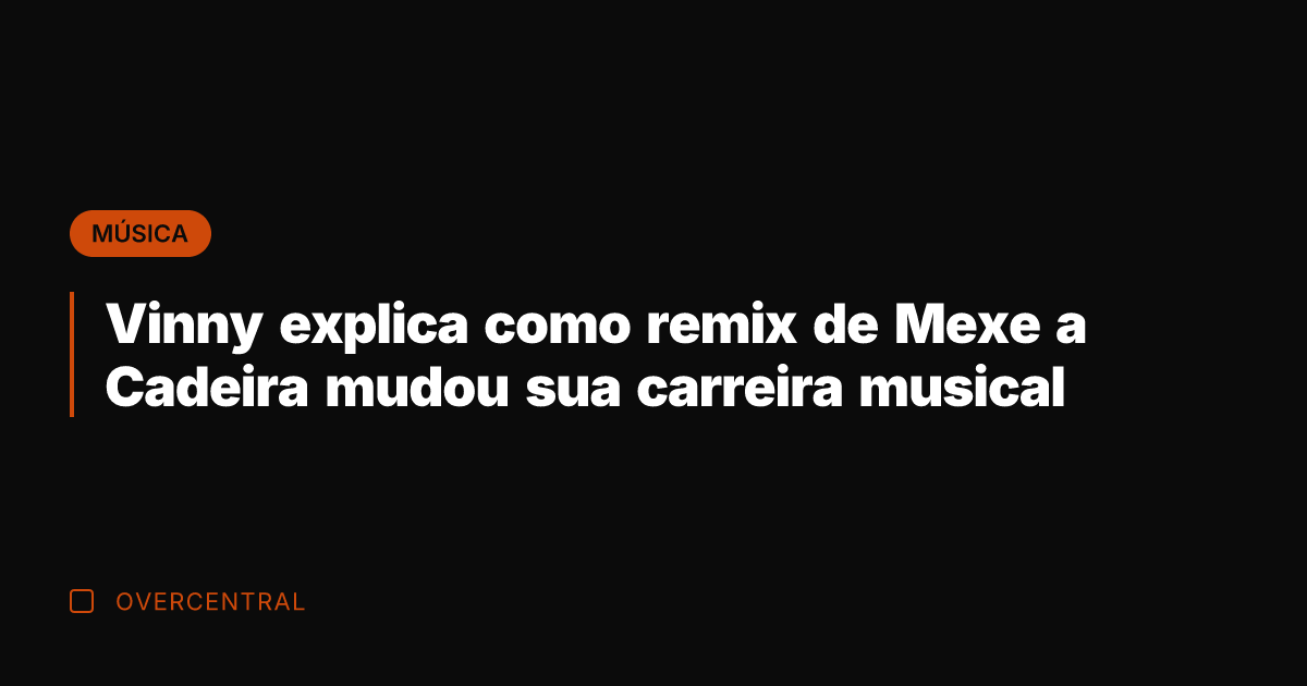 Vinny explica como remix de Mexe a Cadeira mudou sua carreira musical Vinny explica como remix de Mexe a Cadeira mudou sua carreira musical