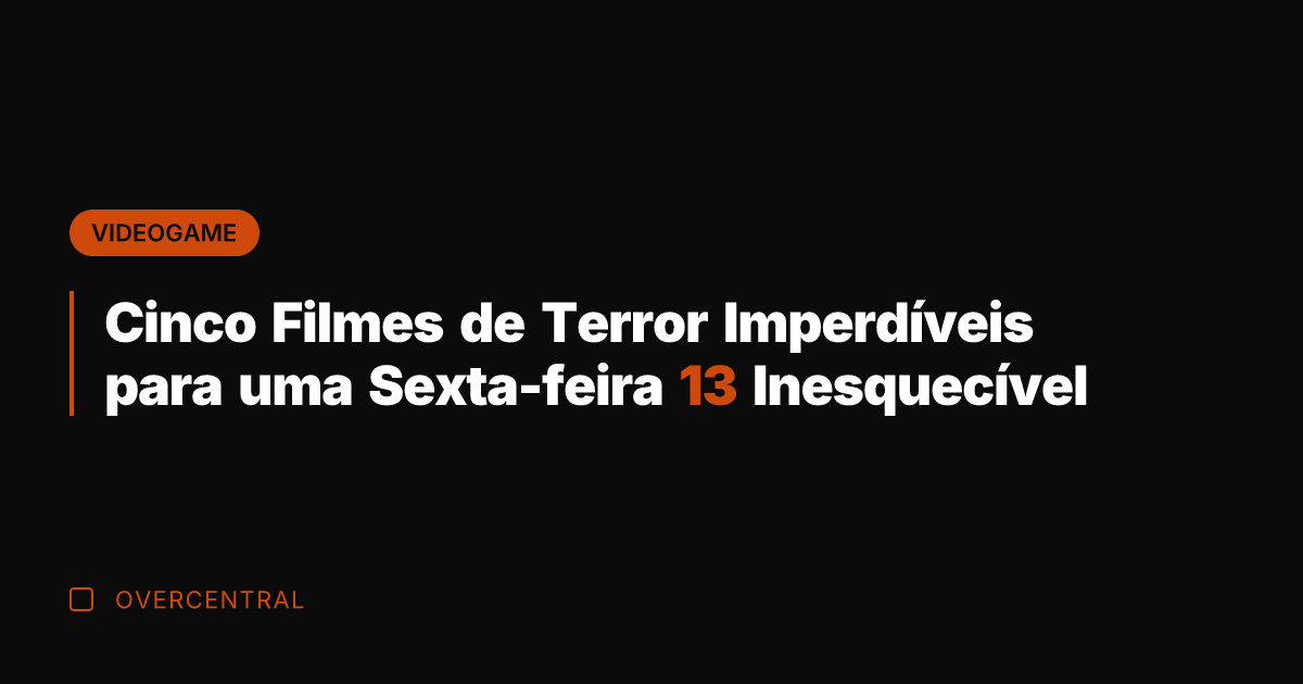 Cinco Filmes de Terror Imperdíveis para uma Sexta-feira 13 Inesquecível