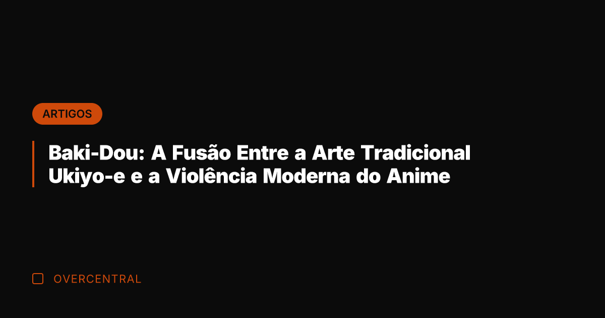 Baki-Dou: A Fusão Entre a Arte Tradicional Ukiyo-e e a Violência Moderna