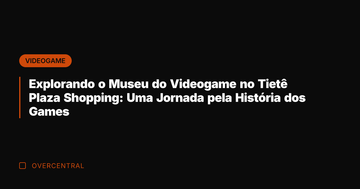 Explorando o Museu do Videogame no Tietê Plaza Shopping: Uma Jornada pela