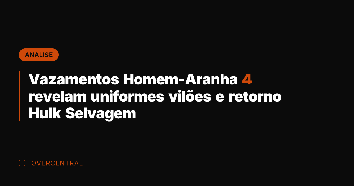 Vazamentos Homem-Aranha 4 revelam uniformes vilões e retorno Hulk Selvagem