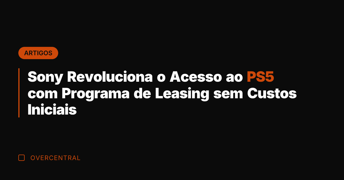 Sony Revoluciona o Acesso ao PS5 com Programa de Leasing sem Custos
