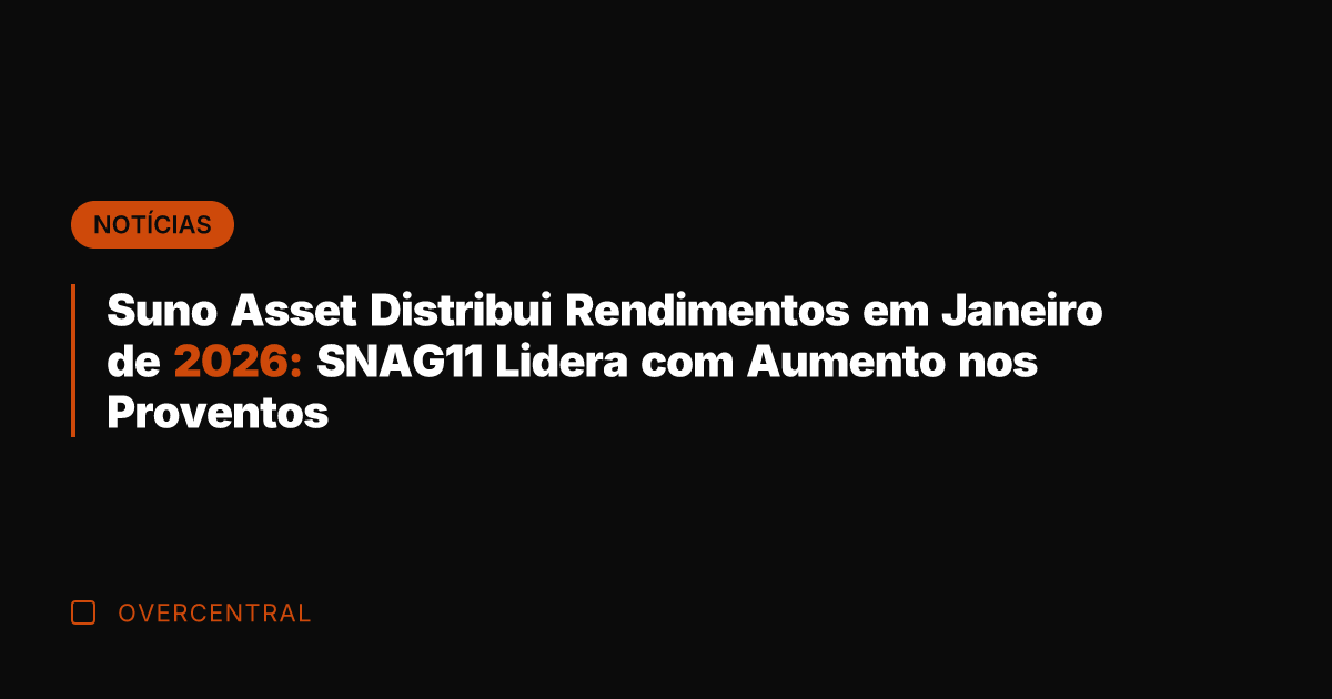 Suno Asset Distribui Rendimentos em Janeiro de 2026: SNAG11 Lidera com Aumento Suno Asset Distribui Rendimentos em Janeiro de 2026: SNAG11 Lidera com Aumento