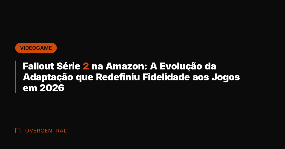 Fallout Série 2 na Amazon: A Evolução da Adaptação que Redefiniu Fidelidade
