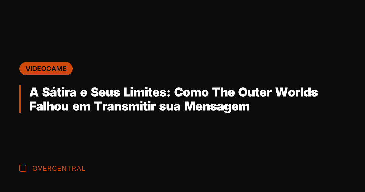 A Sátira e Seus Limites: Como The Outer Worlds Falhou em Transmitir A Sátira e Seus Limites: Como The Outer Worlds Falhou em Transmitir