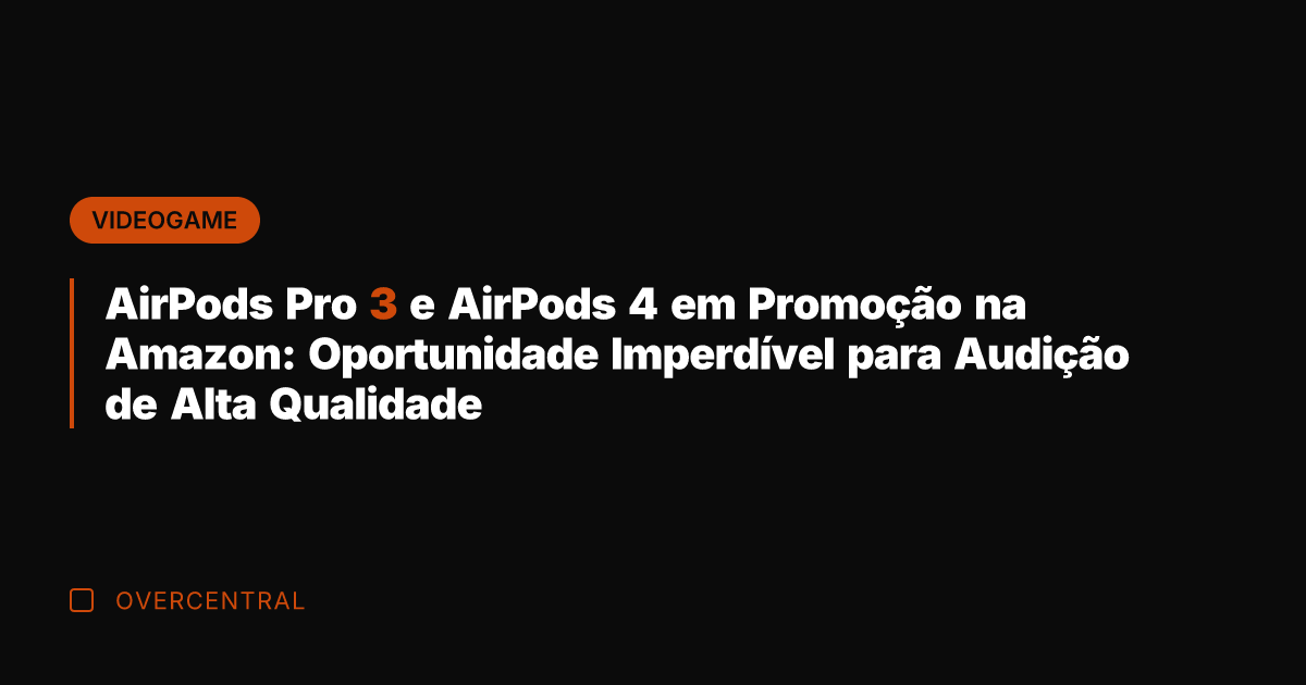 AirPods Pro 3 e AirPods 4 em Promoção na Amazon: Oportunidade Imperdível AirPods Pro 3 e AirPods 4 em Promoção na Amazon: Oportunidade Imperdível